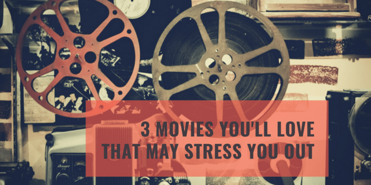 3 Movies You Might Love That Will Also Stress You Out